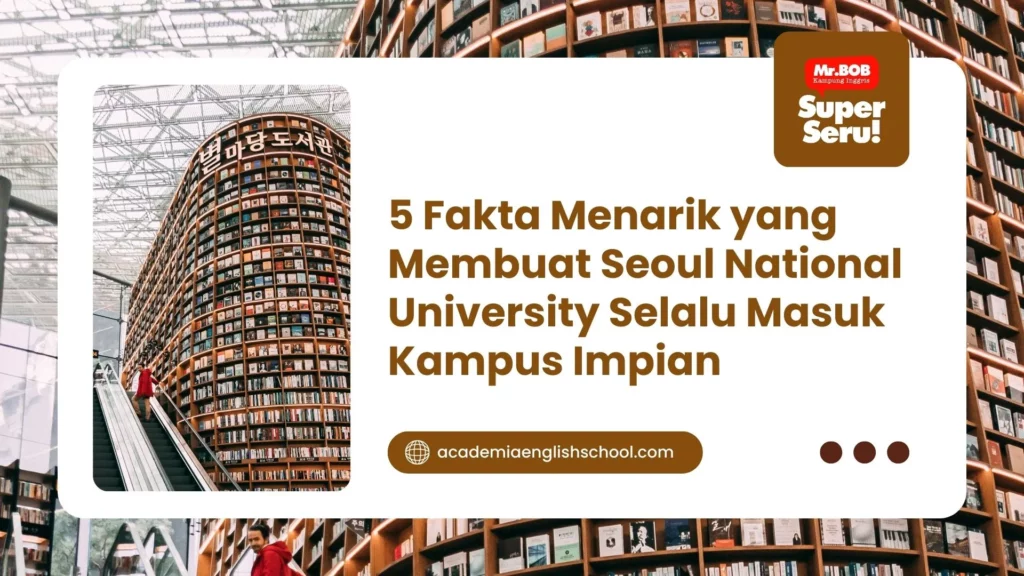 5 Fakta Menarik yang Membuat Seoul National University Selalu Masuk Kampus Impian