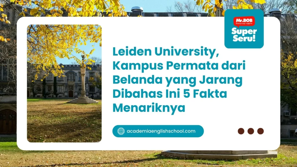 Leiden University, Kampus Permata dari Belanda yang Jarang Dibahas Ini 5 Fakta Menariknya