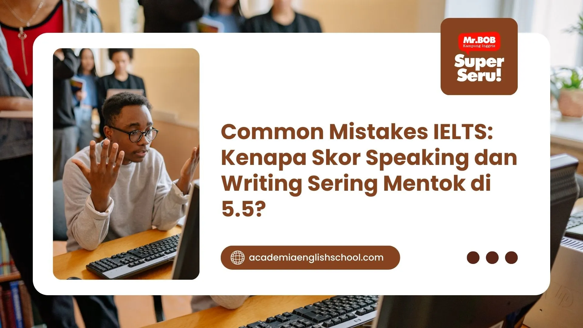 Common Mistakes IELTS: Kenapa Skor Speaking dan Writing Sering Mentok di 5.5?