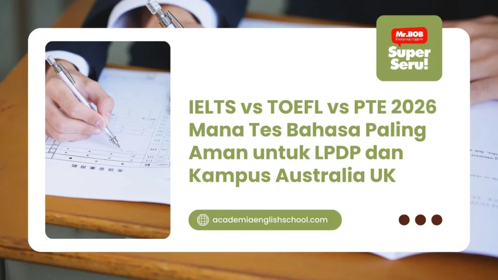 IELTS vs TOEFL vs PTE 2026 Mana Tes Bahasa Paling Aman untuk LPDP dan Kampus Australia UK