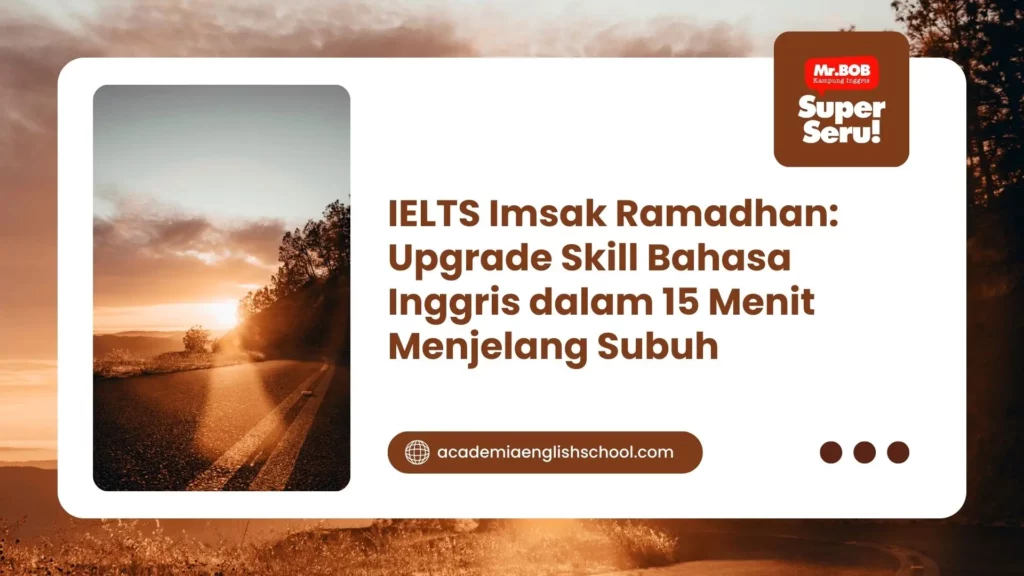 IELTS Imsak Ramadhan: Upgrade Skill Bahasa Inggris dalam 15 Menit Menjelang Subuh