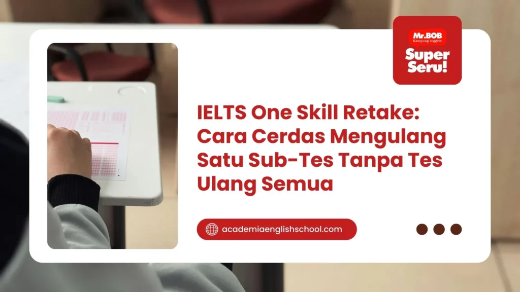 IELTS One Skill Retake: Cara Cerdas Mengulang Satu Sub-Tes Tanpa Tes Ulang Semua
