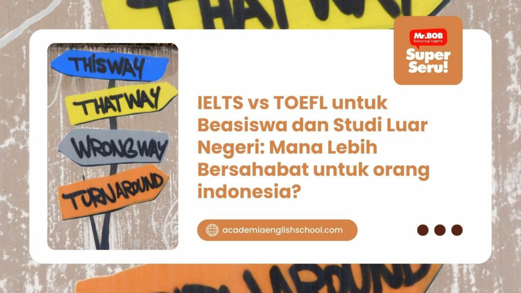 IELTS vs TOEFL untuk Beasiswa dan Studi Luar Negeri: Mana Lebih Bersahabat untuk orang indonesia?