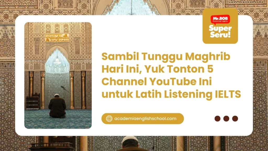 Sambil Tunggu Maghrib Hari Ini, Yuk Tonton 5 Channel YouTube Ini untuk Latih Listening IELTS