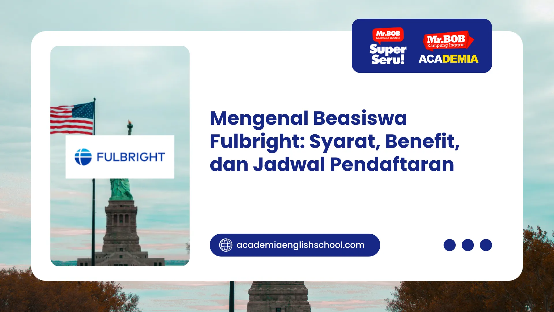Mengenal Beasiswa Fulbright: Syarat, Benefit, dan Jadwal Pendaftaran